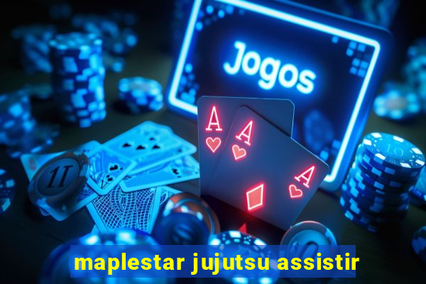 maplestar jujutsu assistir